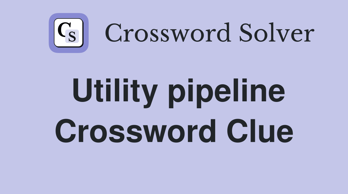 Utility pipeline Crossword Clue
