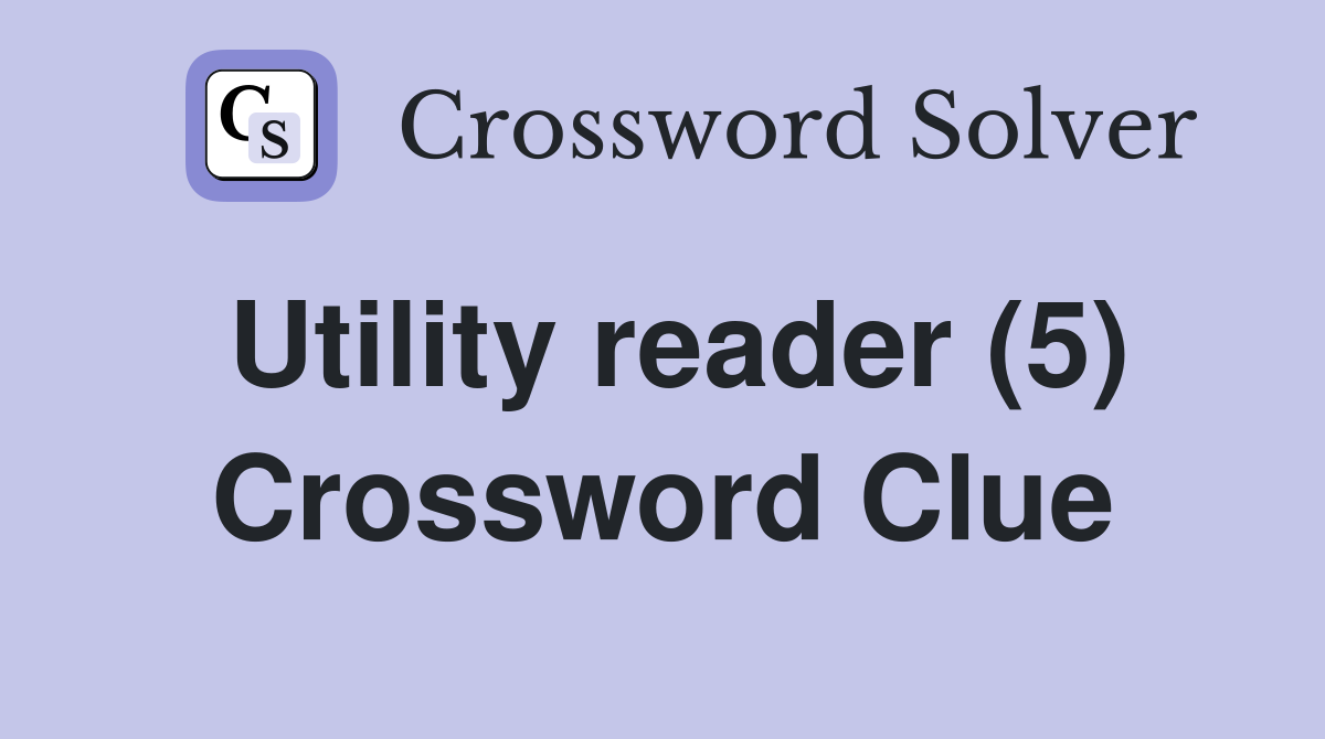 Utility reader (5) Crossword Clue