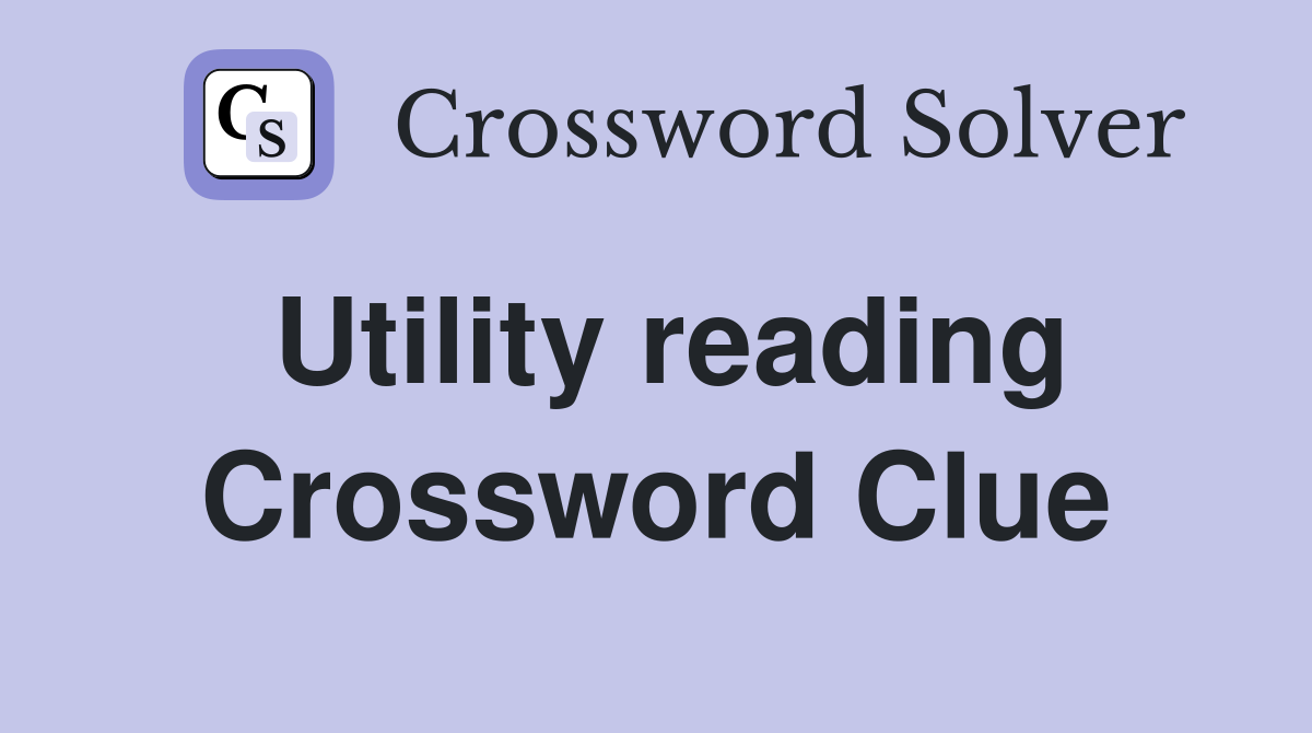 Utility reading Crossword Clue