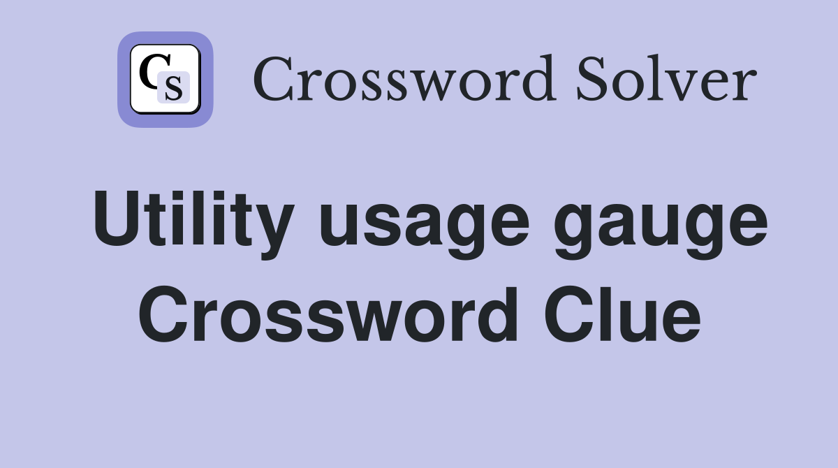 Utility usage gauge Crossword Clue