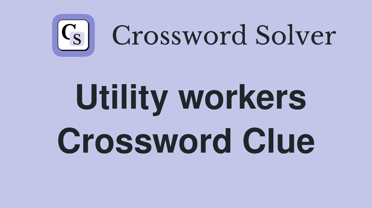 Utility workers Crossword Clue