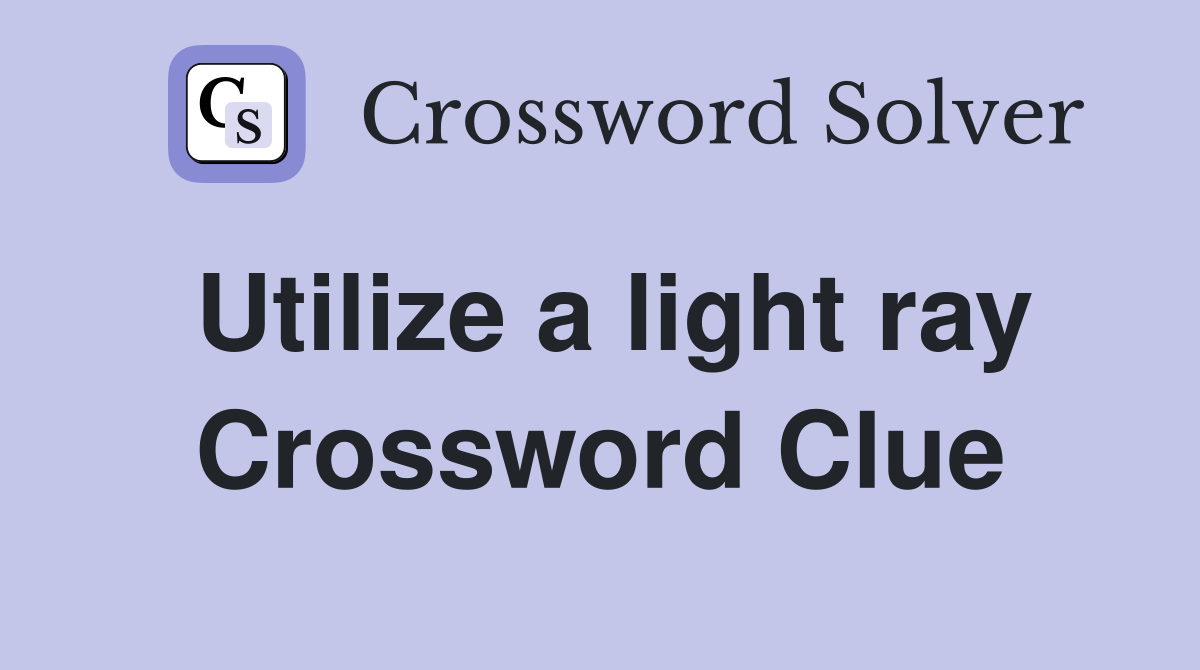 Utilize a light ray Crossword Clue