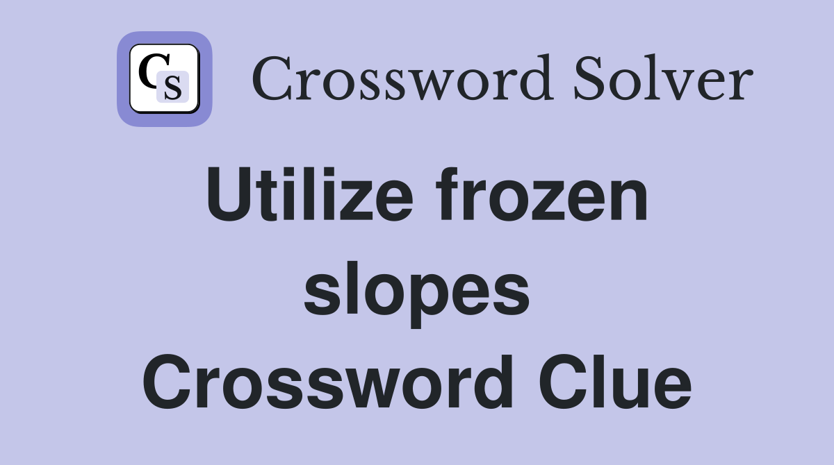 Utilize frozen slopes Crossword Clue