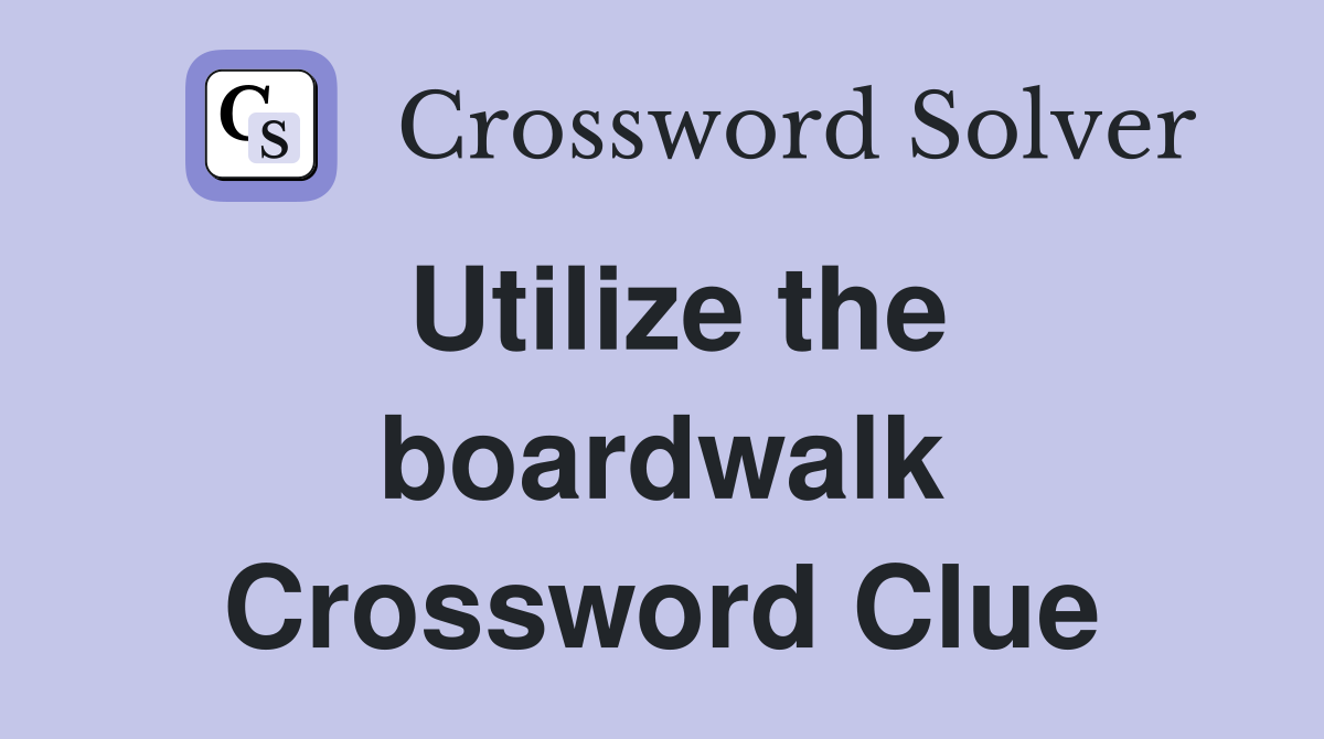Utilize the boardwalk Crossword Clue