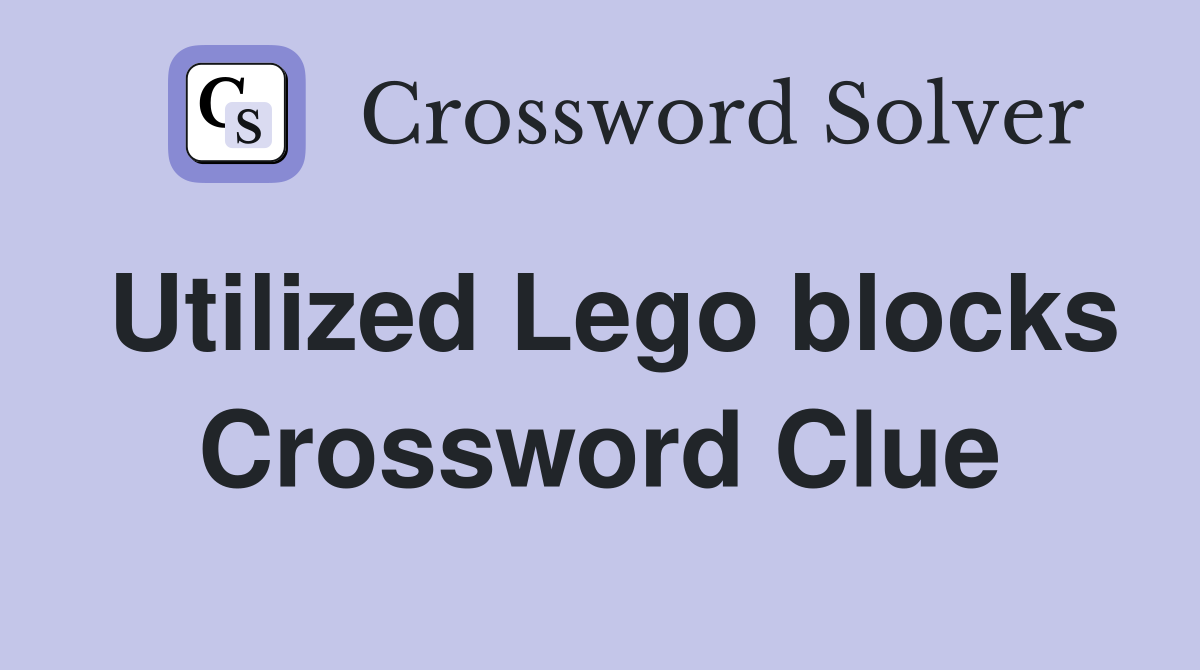 Utilized Lego blocks Crossword Clue