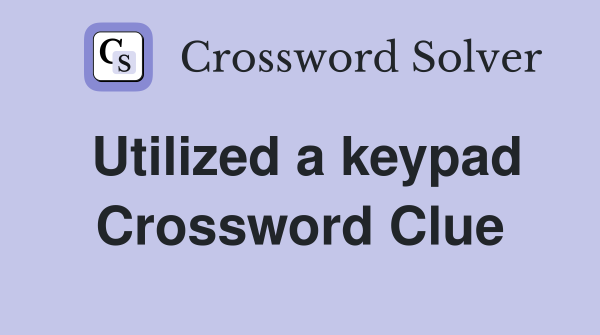 Utilized a keypad Crossword Clue