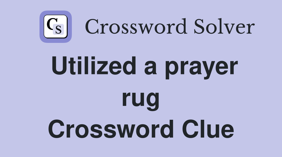 Utilized a prayer rug Crossword Clue