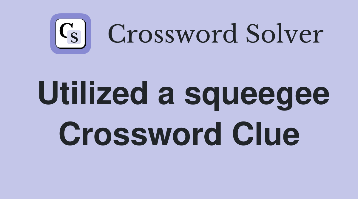 Utilized a squeegee Crossword Clue