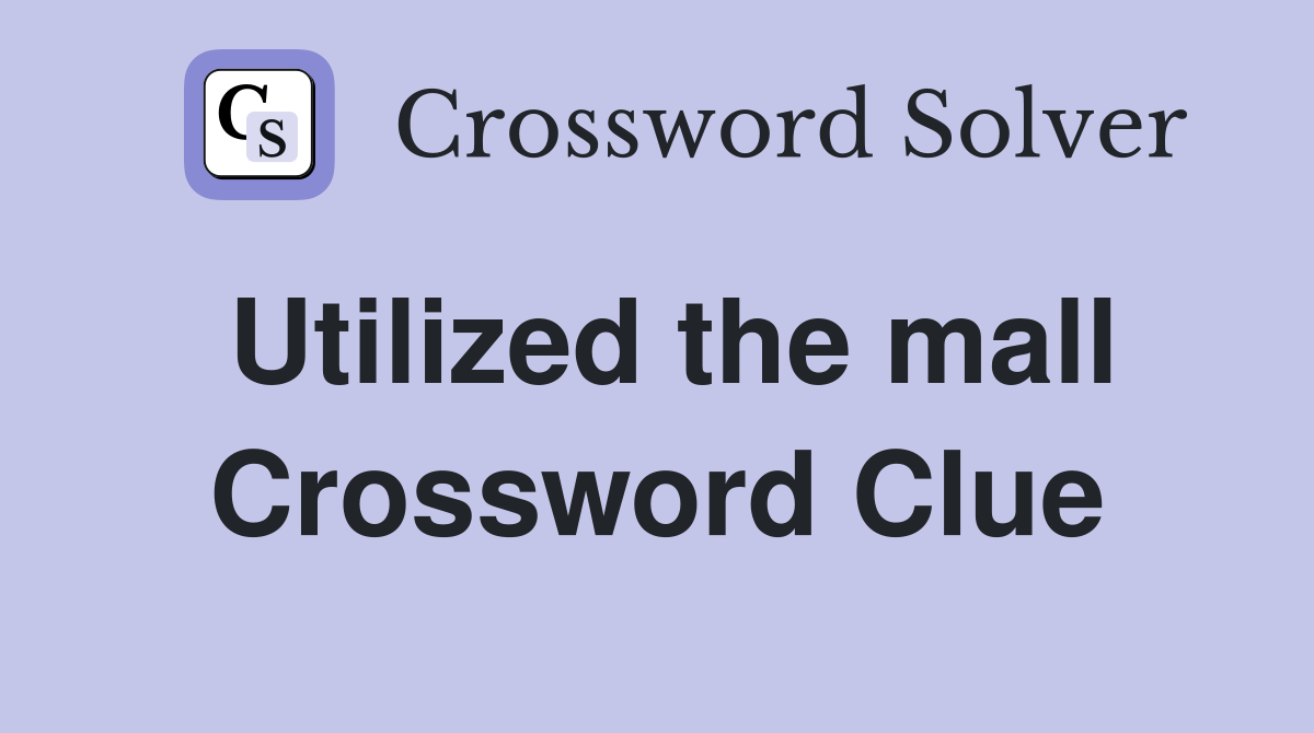 Utilized the mall Crossword Clue