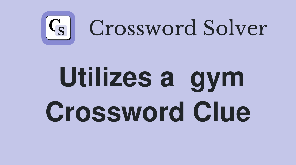 Utilizes a  gym Crossword Clue