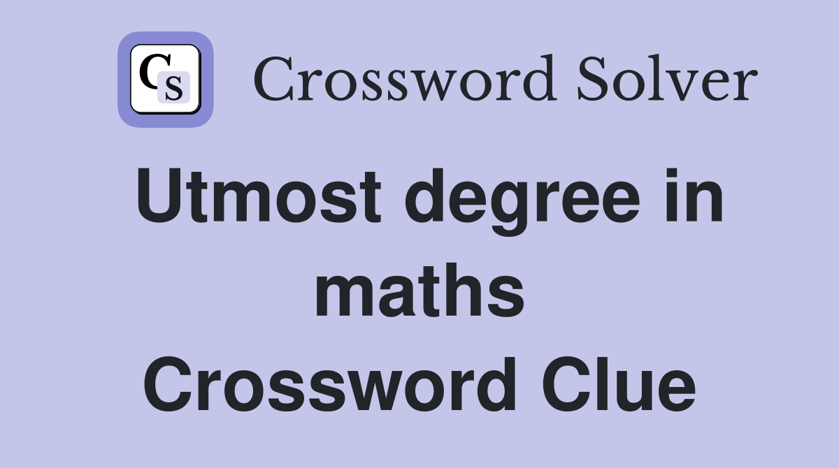 Utmost degree in maths Crossword Clue