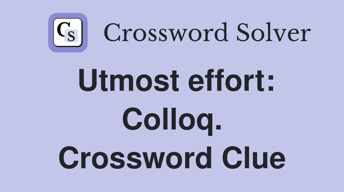 Utmost effort: Colloq. Crossword Clue