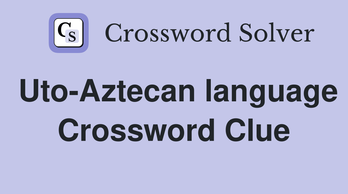 Uto-Aztecan language Crossword Clue