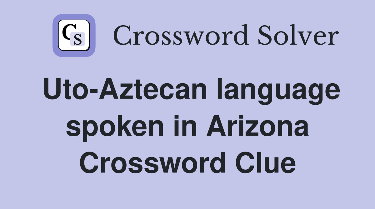 Uto-Aztecan language spoken in Arizona Crossword Clue