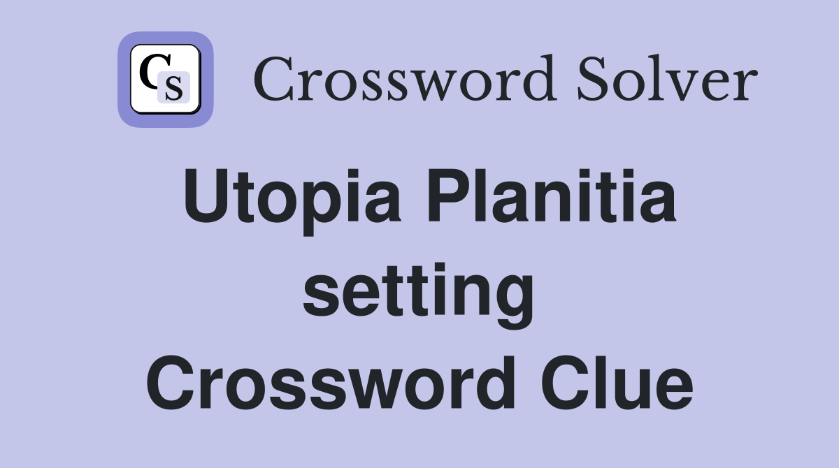 Utopia Planitia setting Crossword Clue