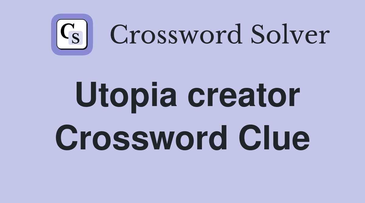 Utopia creator Crossword Clue