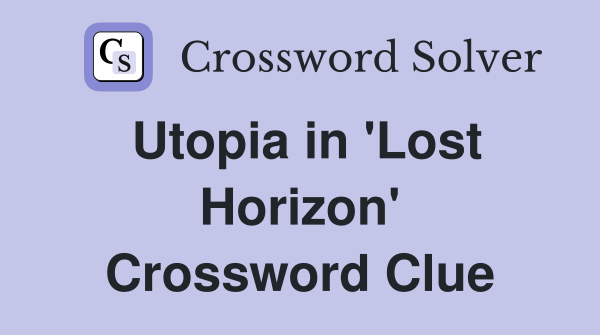 Utopia in 'Lost Horizon' Crossword Clue