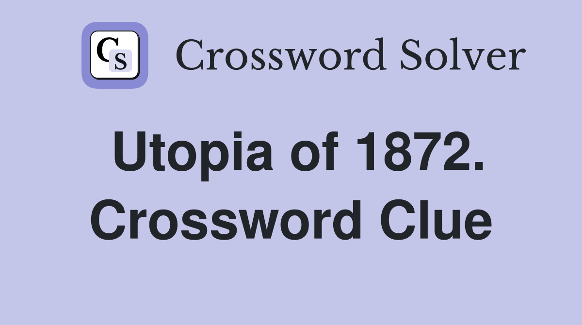 Utopia of 1872. Crossword Clue