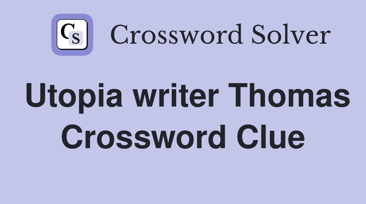Utopia writer Thomas Crossword Clue