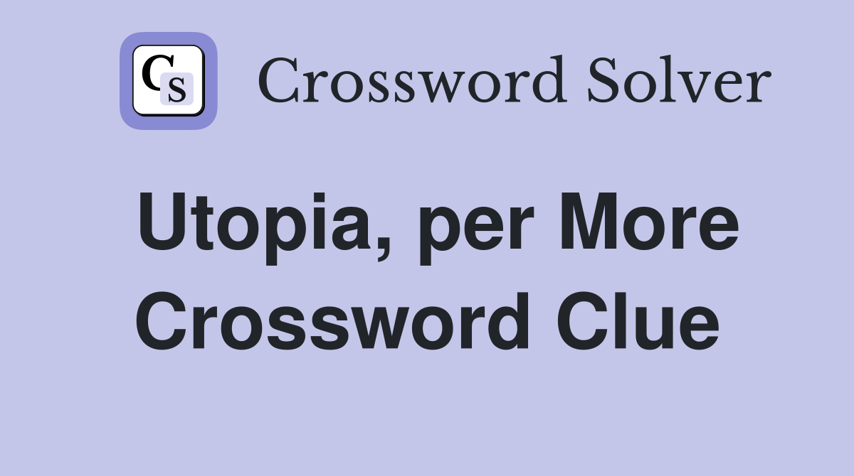 Utopia, per More Crossword Clue