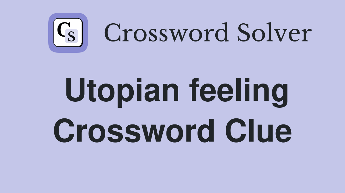 Utopian feeling Crossword Clue