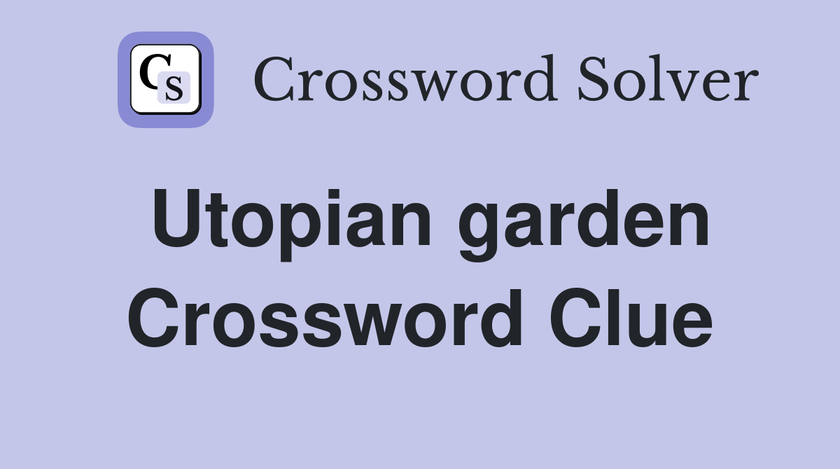 Utopian garden Crossword Clue