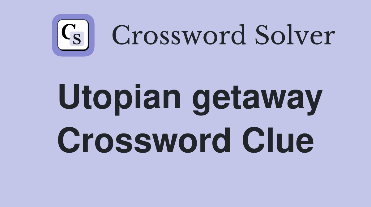 Utopian getaway Crossword Clue