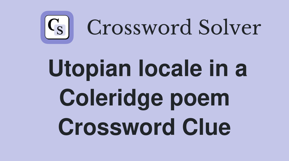 Utopian locale in a Coleridge poem Crossword Clue
