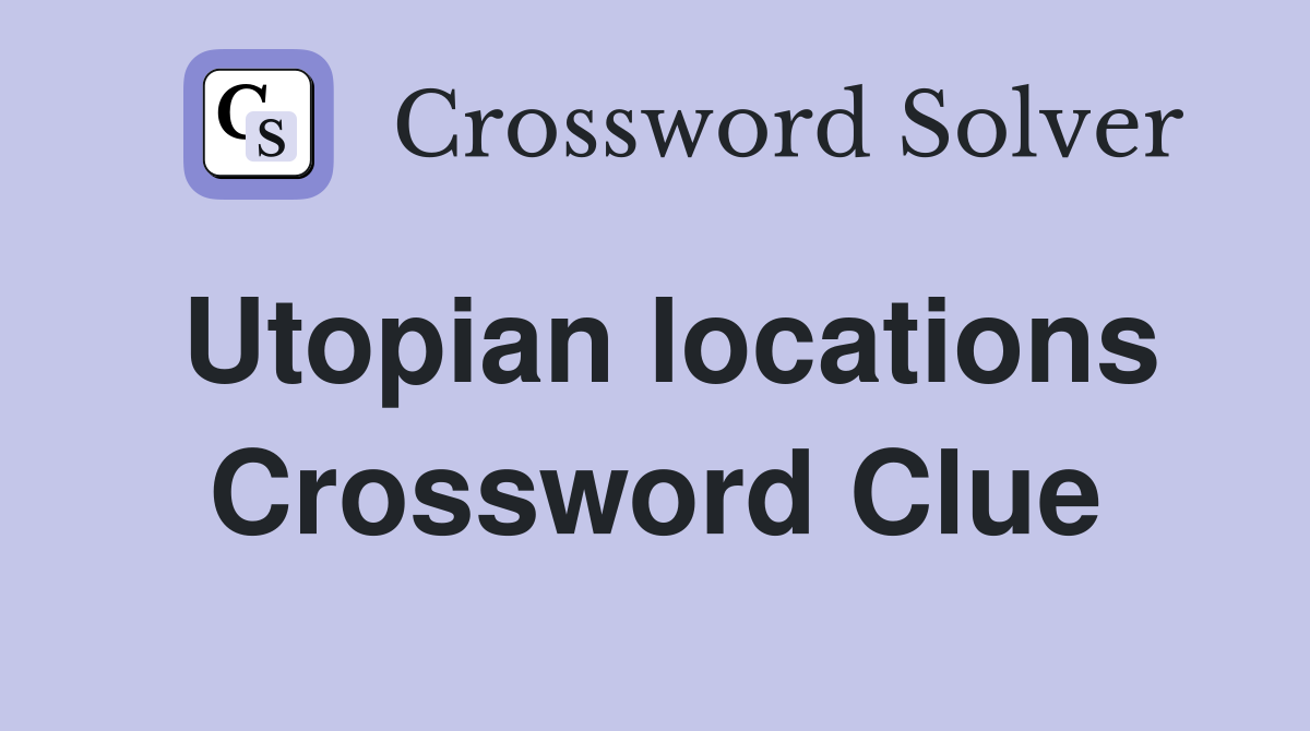 Utopian locations Crossword Clue
