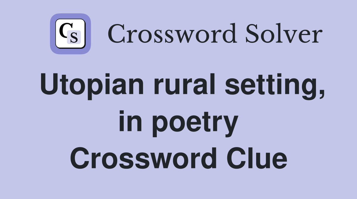 Utopian rural setting, in poetry Crossword Clue