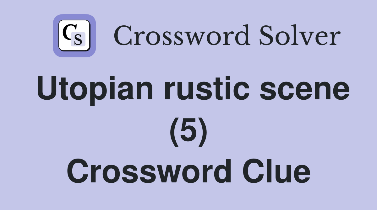 Utopian rustic scene (5) Crossword Clue