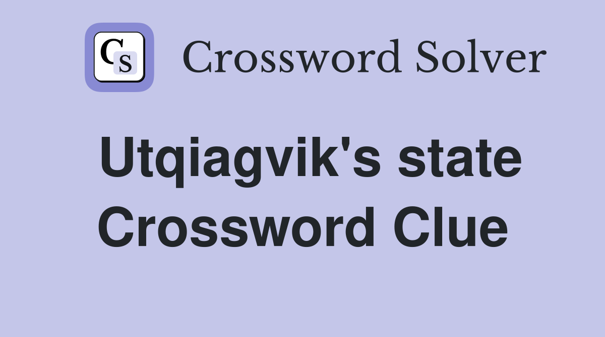 Utqiagvik's state Crossword Clue