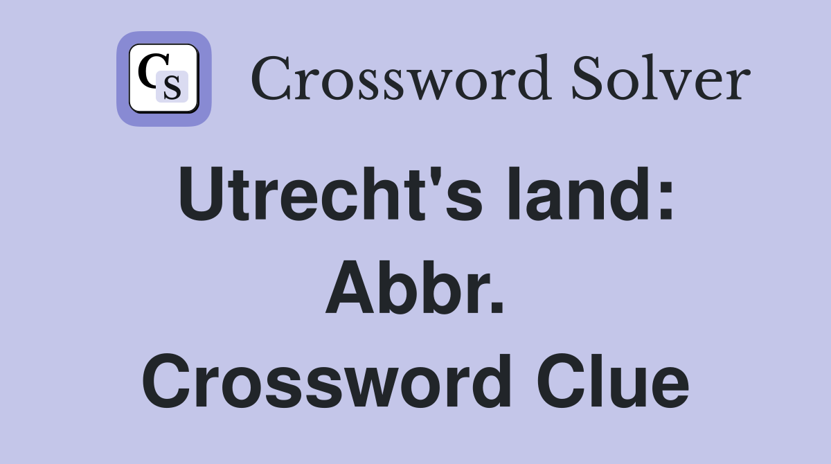Utrecht's land: Abbr. Crossword Clue