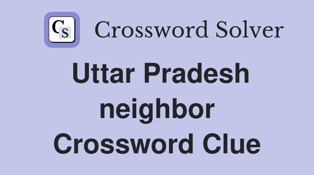 Uttar Pradesh neighbor Crossword Clue