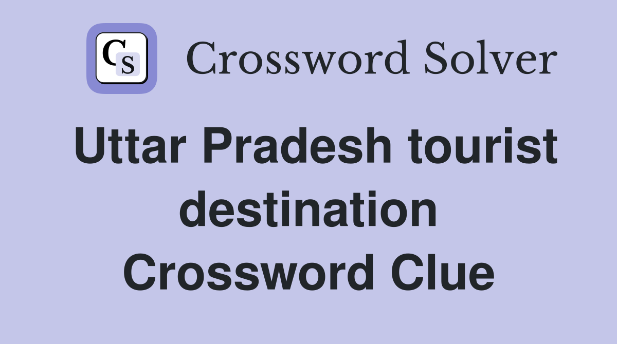 Uttar Pradesh tourist destination Crossword Clue