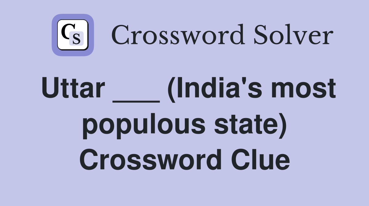 Uttar ___ (India's most populous state) Crossword Clue