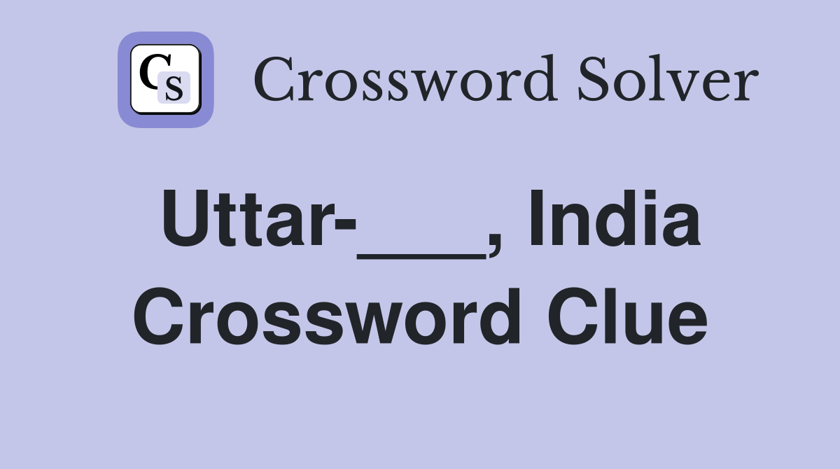 Uttar-___, India Crossword Clue