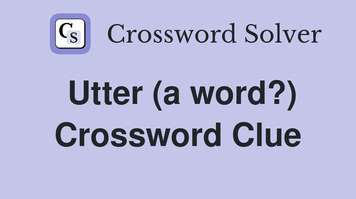 Utter (a word?) Crossword Clue