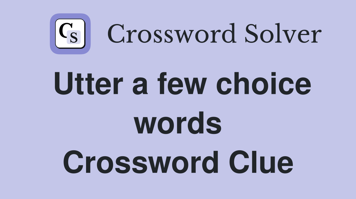 Utter a few choice words Crossword Clue