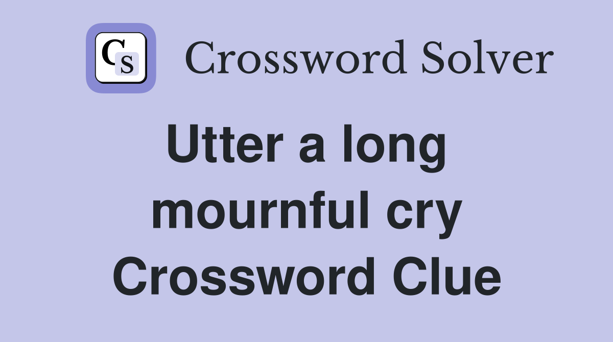 Utter a long  mournful cry Crossword Clue