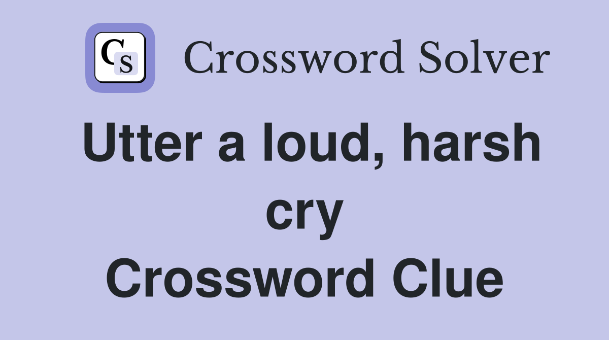 Utter a loud, harsh cry Crossword Clue