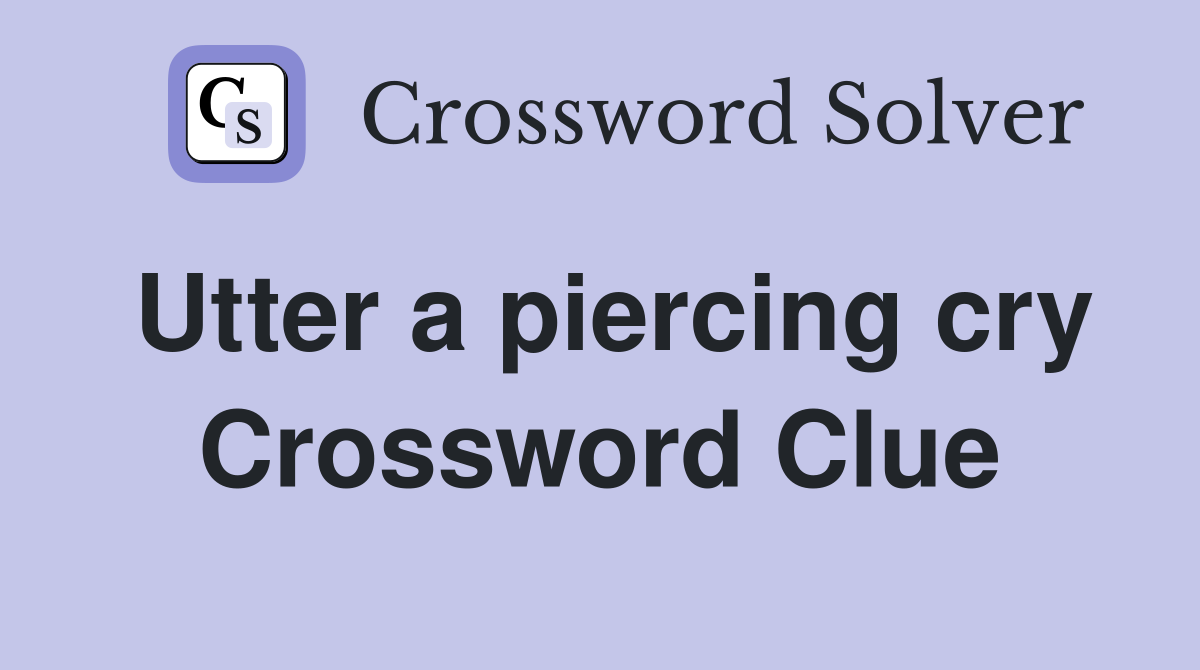 Utter a piercing cry Crossword Clue