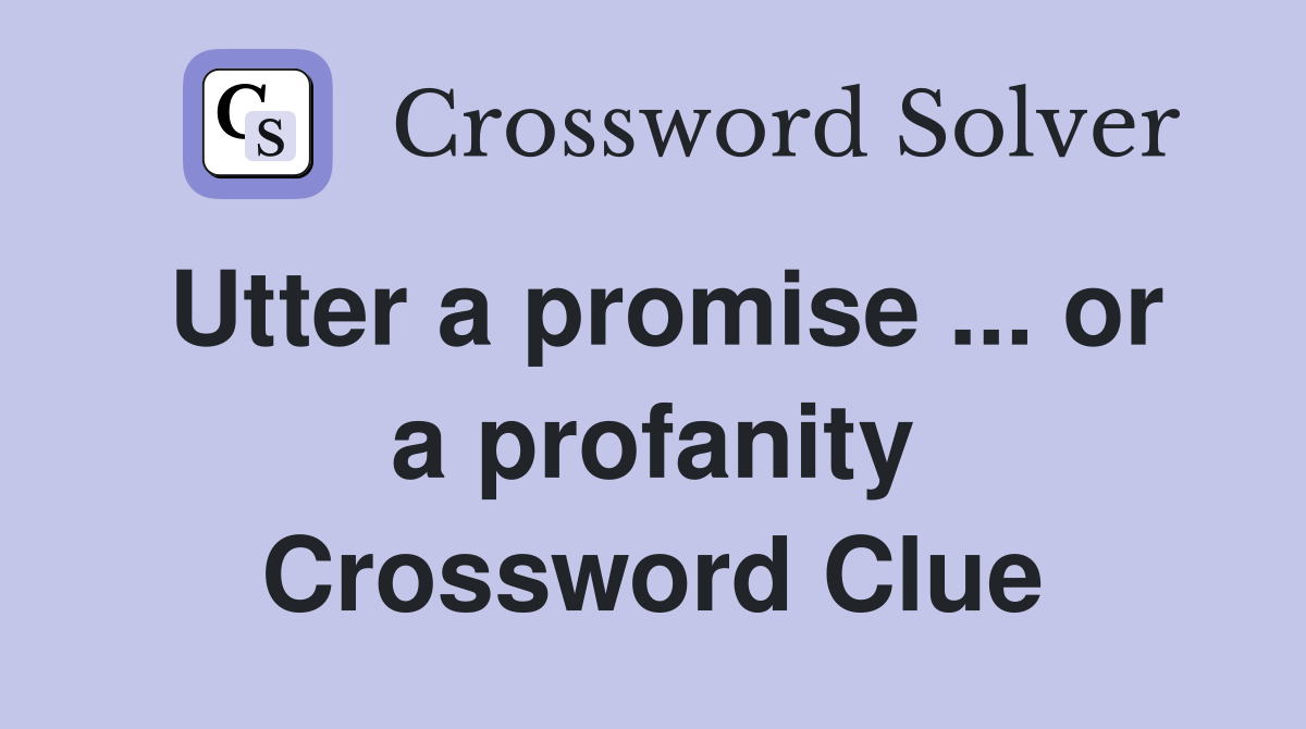 Utter a promise ... or a profanity Crossword Clue