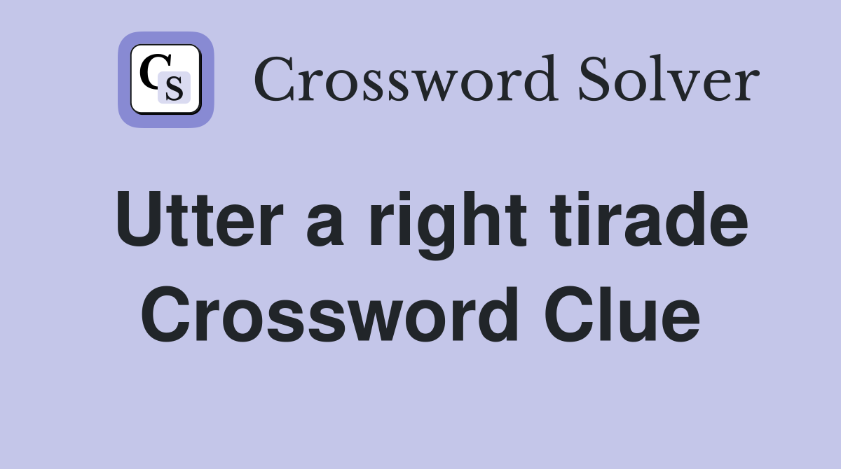 Utter a right tirade Crossword Clue