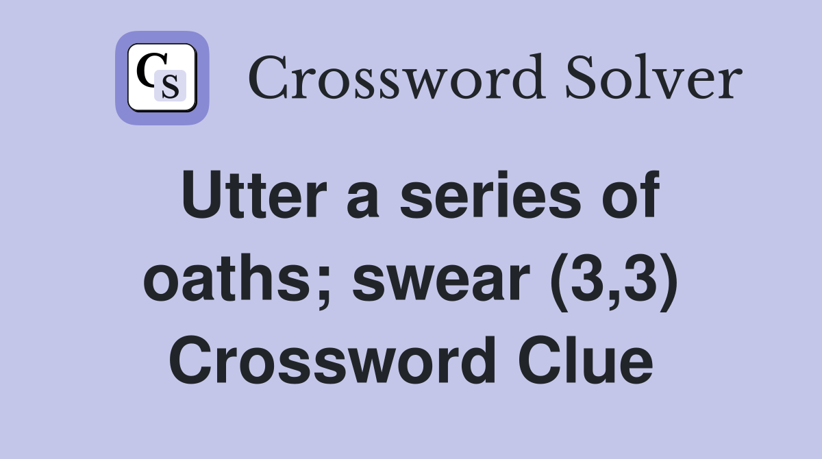 Utter a series of oaths; swear (3,3) Crossword Clue