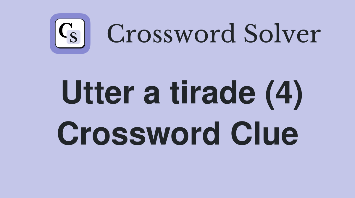 Utter a tirade (4) Crossword Clue