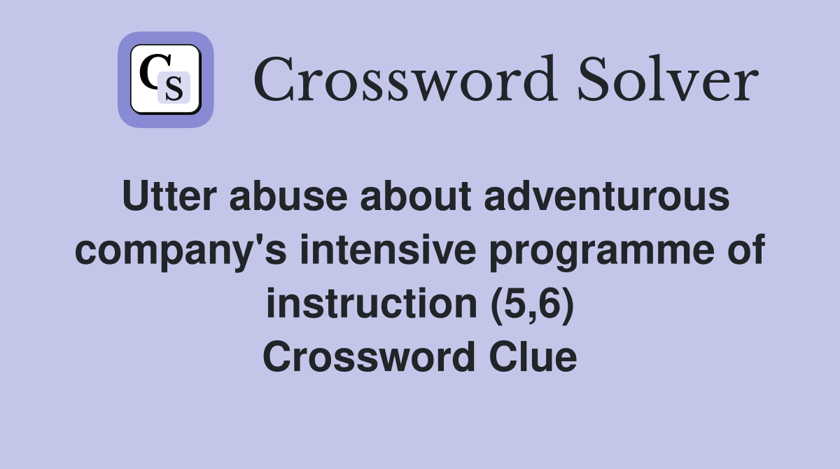 Utter abuse about adventurous company's intensive programme of instruction (5,6) Crossword Clue
