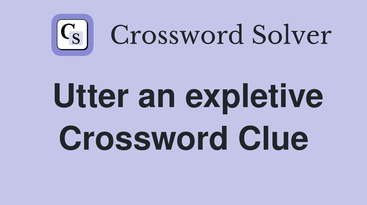 Utter an expletive Crossword Clue