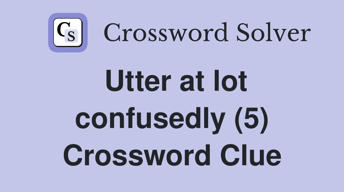 Utter at lot confusedly (5) Crossword Clue