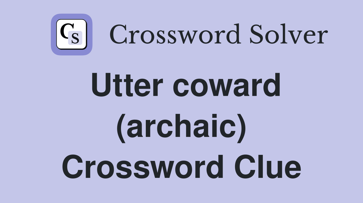 Utter coward (archaic) Crossword Clue